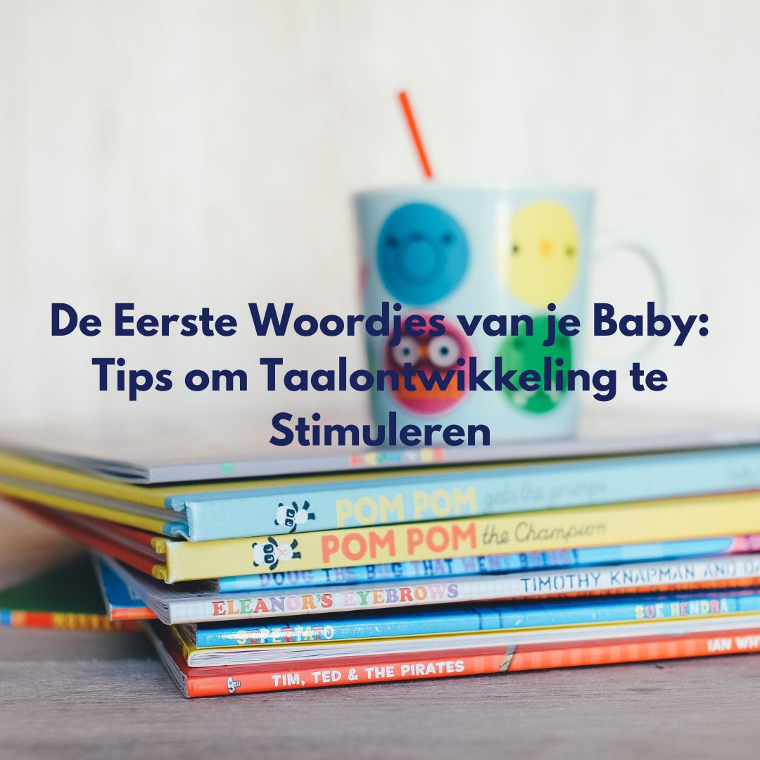 De Eerste Woordjes van je Baby: Tips om Taalontwikkeling te Stimuleren