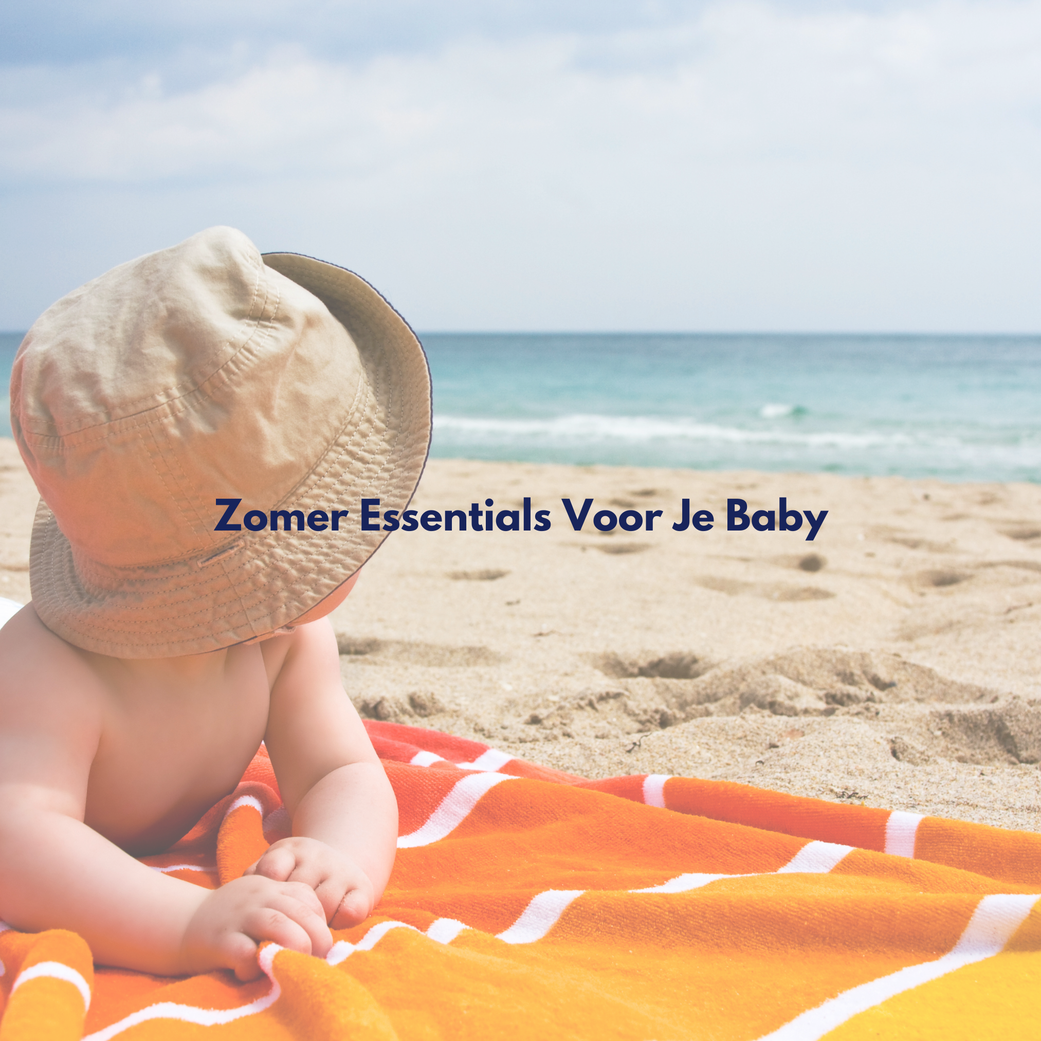 Zomer Essentials voor je Baby: De Beste Producten voor Warme Dagen