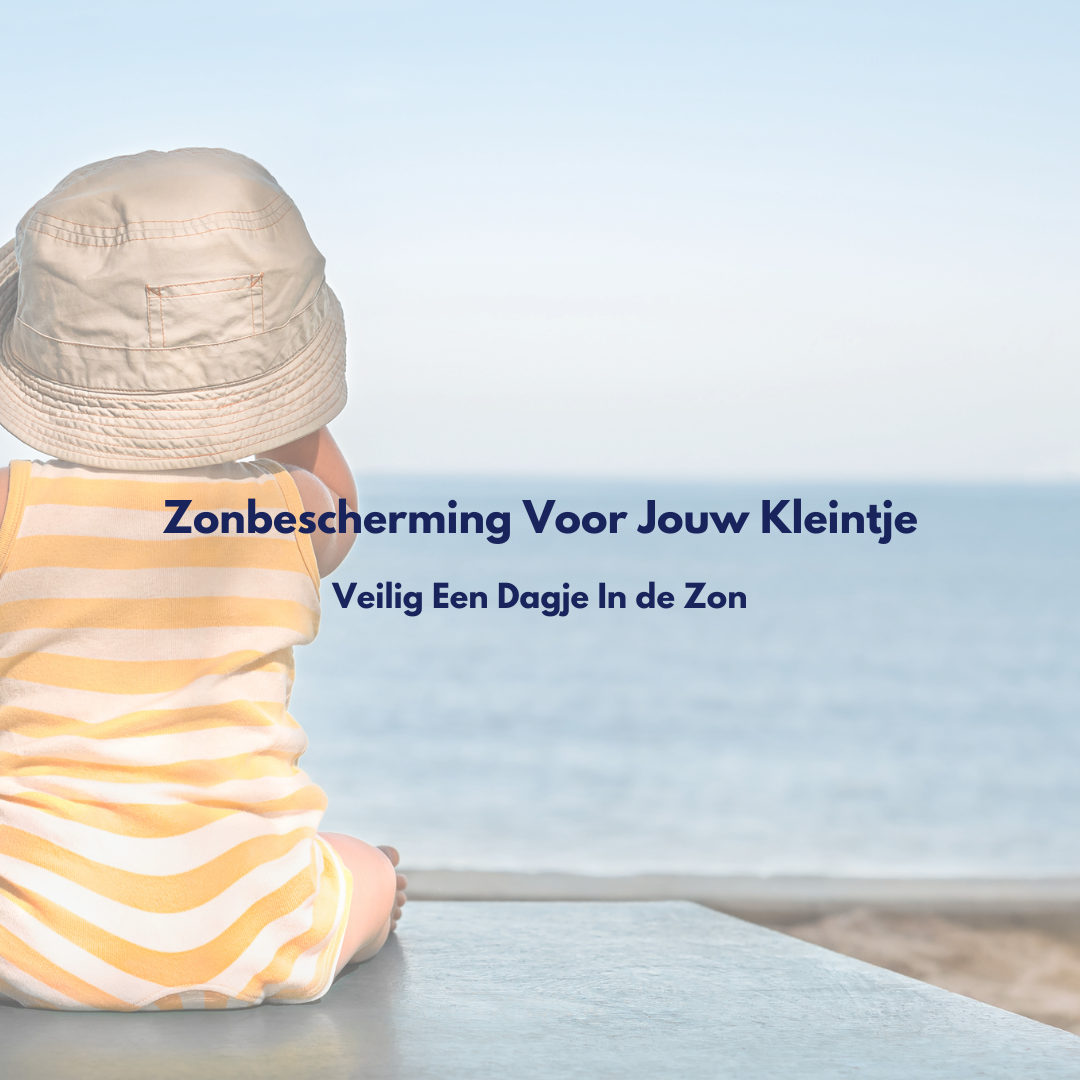Zonbescherming Voor Jouw Kleintje: Veilig Een Dagje In de Zon