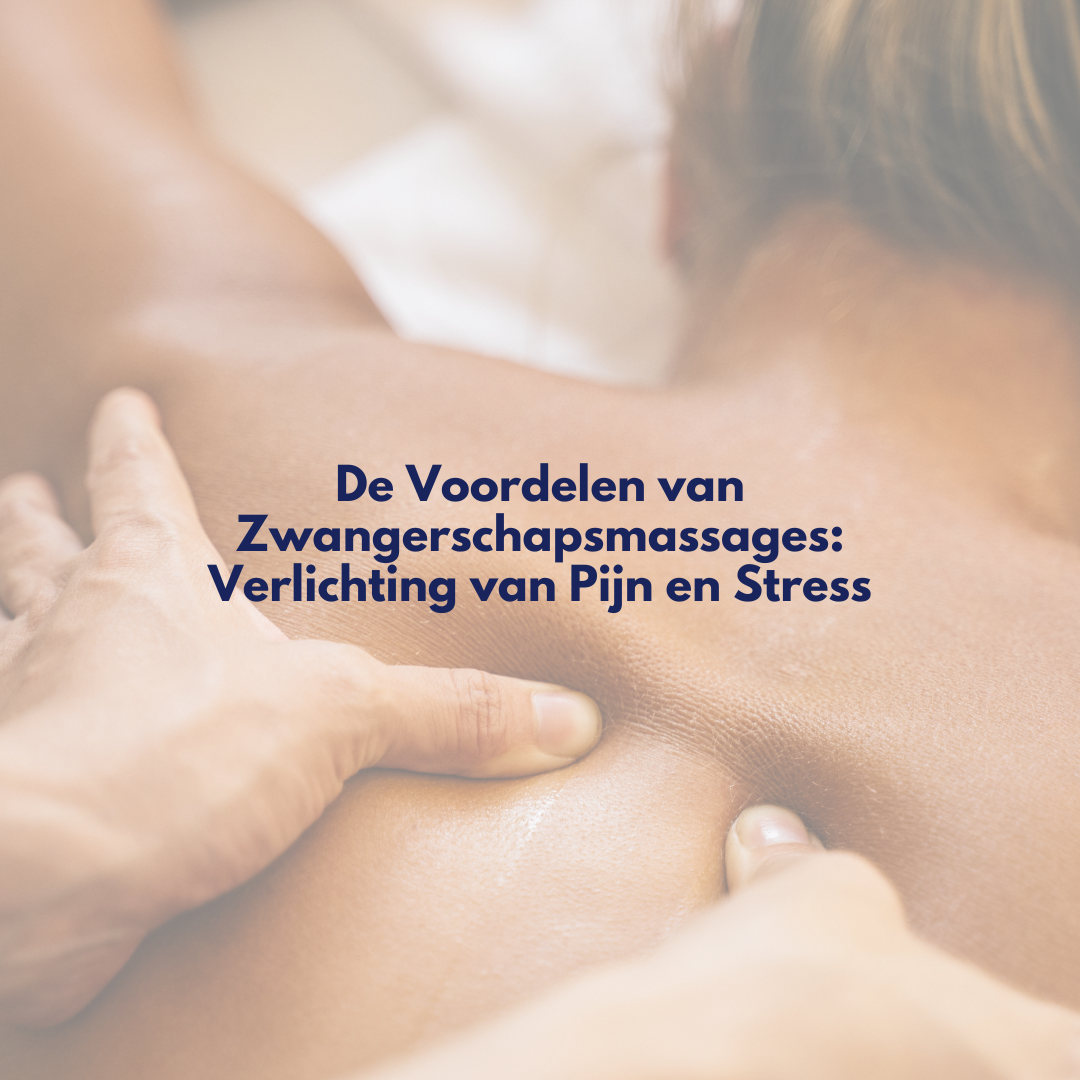 De Voordelen van Zwangerschapsmassages: Verlichting van Pijn en Vermindering van Stress