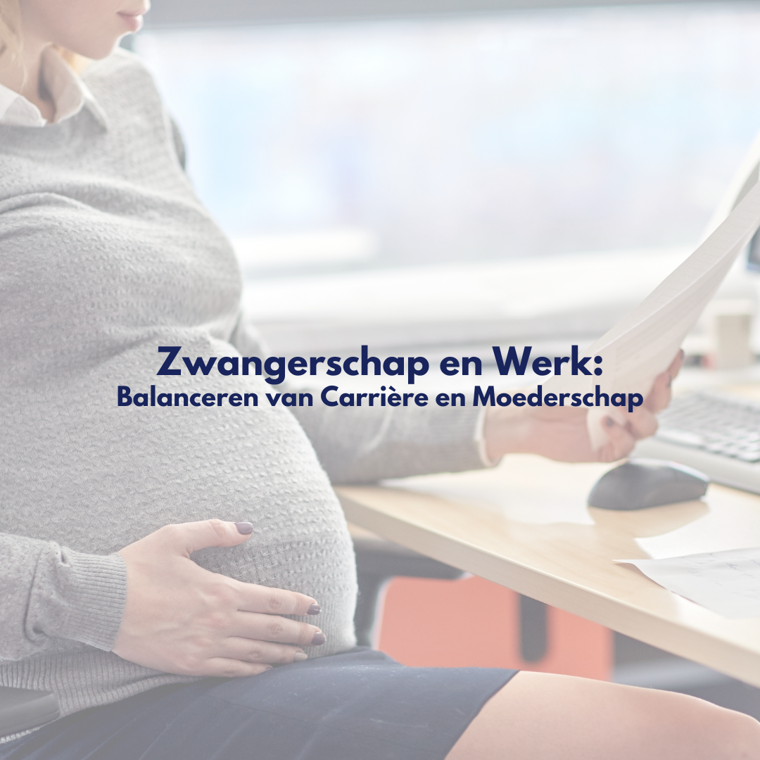 Zwangerschap en Werk: Balanceren van Carrière en Moederschap